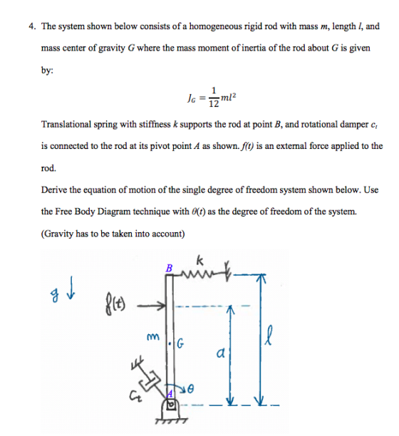 . The system shown below consists of a homogeneous rigid rod with mass m, length l, and mass center of gravity G where the ma
