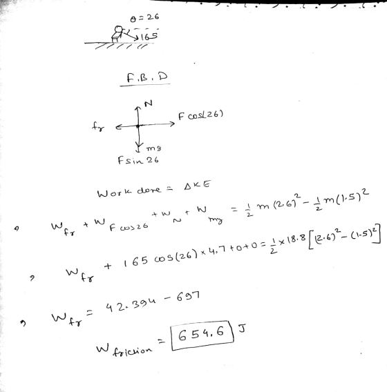 o =26 کیا FiB, D TN - F cos(26) Ymg Fsin 26 E AKE Work done = E = ₂ m (2.67 -1m (15)? So wetWfos zo n my War + 165 605(26) *4