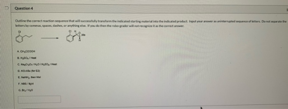 Question 4 Outline the correct reaction sequence that will successfully transform the indicated starting material into the in