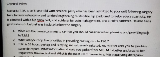 Cerebral Palsy: Scenario: T.M. is an 8-year-old with cerebral palsy who has been admitted to your unit following surgery for