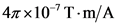 47x10-T-m/A
