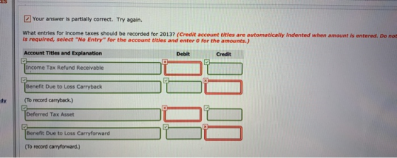 Your answer is partially correct. Try again. What entries for income taxes should be recorded for 2013? (Credit account title