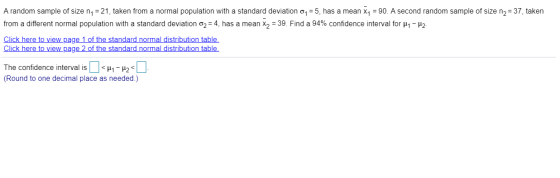 A random sample of size n = 21, taken from a normal population with a standard deviation 04 =5, has a mean X4 = 90. A second