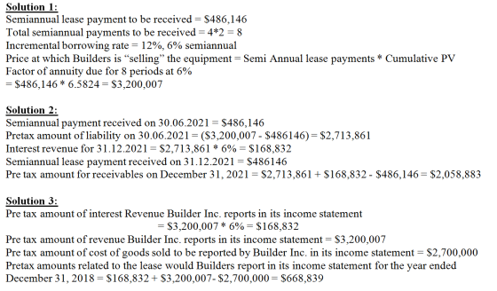 Solution 1: Semiannual lease payment to be received = $486,146 Total semiannual payments to be received = 4*2 = 8 Incremental