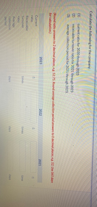 Calculate the following for the company: (1) (2) (3) current ratio for 2020 through 2023 receivable turnover ratio for 2021 t