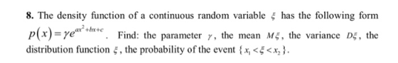 8. The density function of a continuous random variable has the following form p(x) = yes tort. Find the parametery, the mean