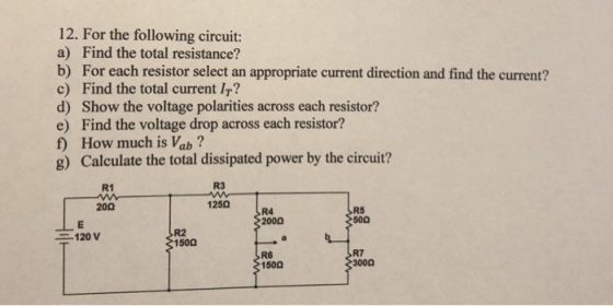 12. For the following circuit: a) Find the total resistance? b) For each resistor select an appropriate current direction and