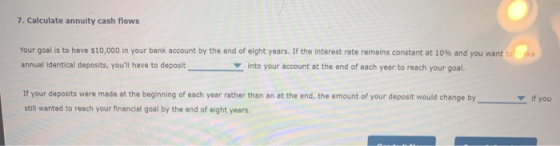 7. Calculate annuity cash flows Your goal is to have $10,000 in your bank account by the end of eight years. If the interest