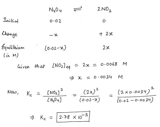 N₂Ou ² 2NO2 Initial 0.02 o Change um 7 -24 + 2x Equilibrium : (0.02-x) 2x (in M) Liven that [NO2]eq = 23 = 0.0068 M + x = 0.0