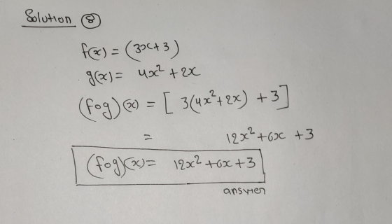 Solution & fe) = (3»C+3) g(x) = 4xc² + 2x (fog) 60 = [ 3(4x++ex) +3] 12x? +6°C +3 (fog) @= 12x2 +ox +3 answer