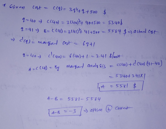 * Giver Cost = C(q) = 39 + 9 +500 $ q=40 (140) = 3 (4074 40+500 = 5340$ q=41 = B = C(41)=3(4124 414500 =5584 $ = actual cost