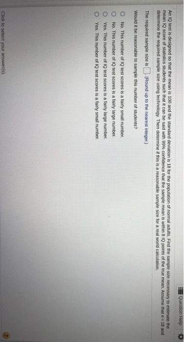 Question Help An IQ test is designed so that the mean is 100 and the standard deviation is 18 for the population of normal ad