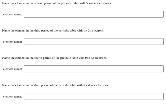 Name the element in the second period of the periodic table with 5 valence electrons. element name: Name the element in the t