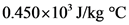 0.450x 10 J/kg °C
