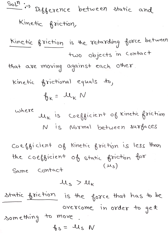 Soln it Kinetic friction, lk Is Difference between static and Kinetic friction is the retarding force between two objects in