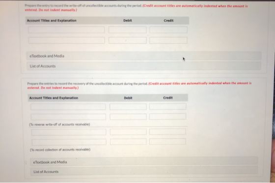 Prepare the entry to record the write-off of uncollectible accounts during the period. (Credit account titles are automatical