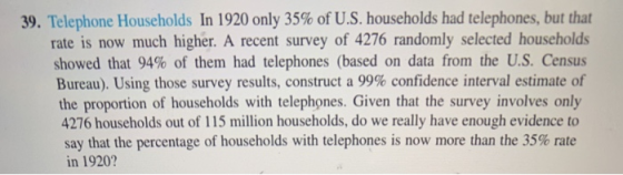 39. Telephone Households In 1920 only 35% of U.S. households had telephones, but that rate is now much higher. A recent surve