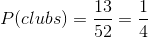 P(clubs) = \frac{13}{52} = \frac{1}{4}