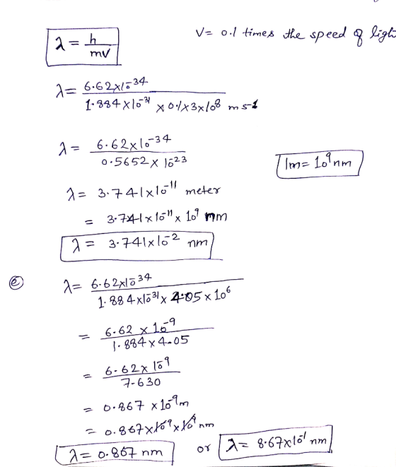 v= o.l times it 2= 6.624_634 1.884x164 x 0.13x103 m -4 Tim=10 nm 2= 6.62x10-34 0.5652 x 1623 7= 3.741x10 meter - 3.7441x16 x