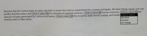 Assume that the central bank of nation decides to lower the reserve requirement for commercial banks. All other things equal,