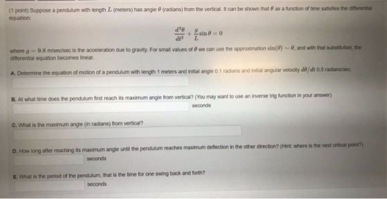 (1 point) Suppose a pendulum with length L (meters) has angle 0 (radians) from the vertical. It can be shown that 0 as a func