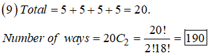 (9)Total =5+5+5+5=20. 20! -190 2118! Number of ways -20C2 1 90