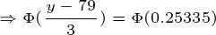 \tiny \Rightarrow \Phi(\frac{y-79}{3})=\Phi(0.25335)