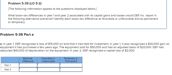 Problem 5-39 (LO 5-2) [The following information applies to the questions displayed below.] What book-tax differences in year