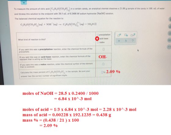 To measure the amount of citric acid (C,H,O(CO,H).) in a certain candy, an analytical Chemist dissolves a 21.00 g sample of t