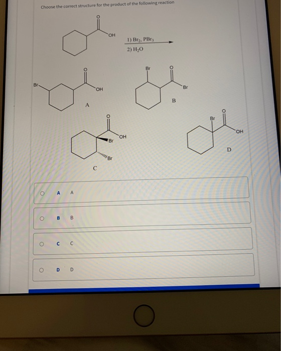 Choose the correct structure for the product of the following reaction 1) Bry, PBT 2) H0 осс Ooo