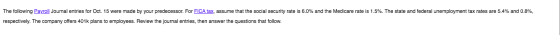 The following Payroll Journal entries for Oct. 15 were made by your predecessor. For FICA tax, assume that the social securit