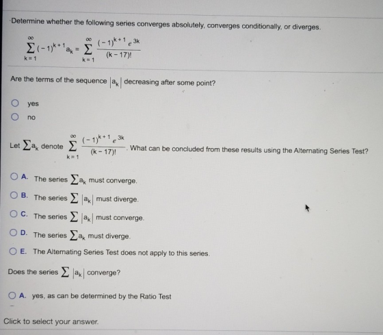 Determine whether the following series converges absolutely, converges conditionally, or diverges. (11e 3k (k-17) 00 00 2-1*a
