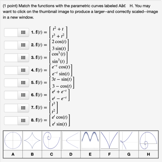 (1 point) Match the functions with the parametric curves labeled Aâ€ H. You may want to click on the thumbnail image to produ