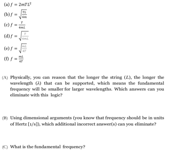(a) f = 2mT L2 TL (b) f = 4m T (c) f = 4mL (d)f= T 4m2 mL (e) f = 47 ml (f) f = 47 (A) Physically, you can reason that the lo
