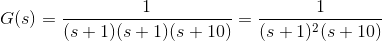 G(s)= \frac{1}{(s+1)(s+1)(s+10)}=\frac{1}{(s+1)^{2}(s+10)}