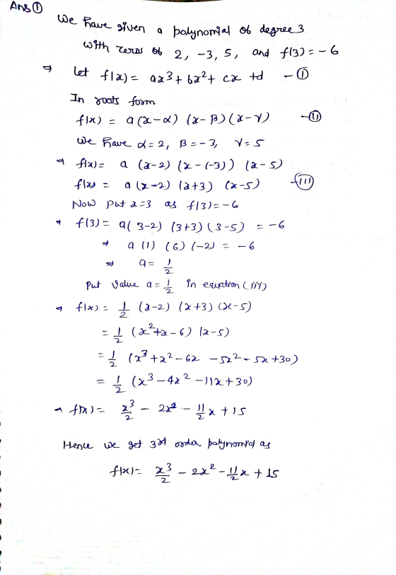 Ang o a polynomial of deg We have given with Zero 06 2, -3, 5, and f(3) = -6 let fla) - 923+ 622+ cx td -0 In roots form flx)