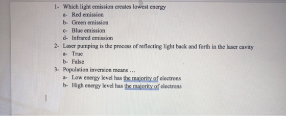 1- Which light emission creates lowest energy a- Red emission b- Green emission C- Blue emission d- Infrared emission 2- Lase