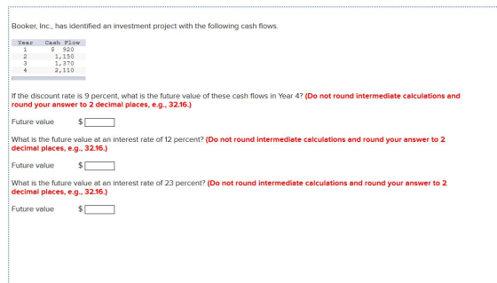 Booker, Inc., has identified an investment project with the following cash flows. Year WN Cash Flow $ 920 1,150 1,370 2,110 I