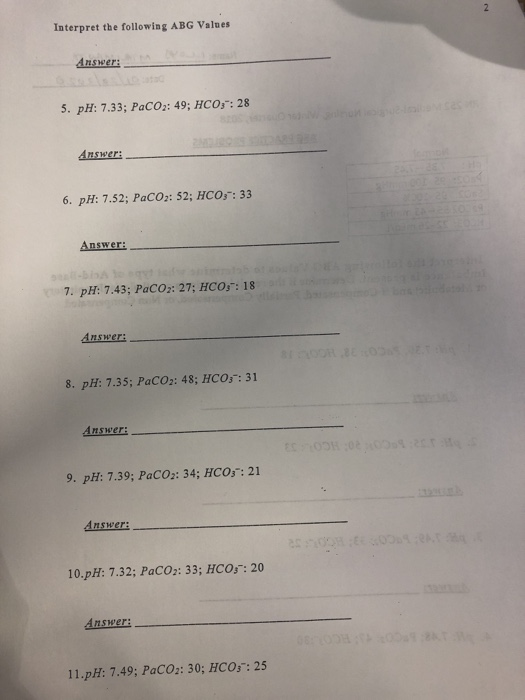 Interpret the following ABG Values Answer: 5. pH: 7.33; PaCO: 49; HCO3: 28 Answer: 6. pH: 7.52; PaCO2: 52; HCO3 : 33 Answer: