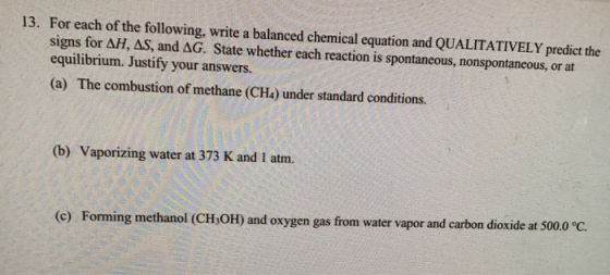 13. For each of the following, write a balanced chemical equation and QUALITATIVELY predict the signs for AH, AS, and AG. Sta