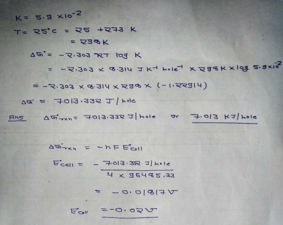 K: 5.gx10-2 T= 25c = २5 +073k __= RHk ज= -२.303 RT loy -2.30 3 x 8.319 3 k- le-x86 & xlog 50 xu - -२.३०३ x 5.314 - २१ x (- ।