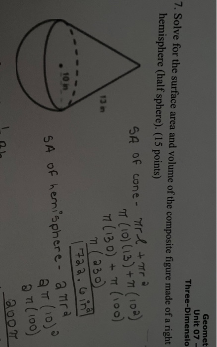 Geomet Unit 07 Three-Dimensio 7. Solve for the surface area and volume of the composite figure made of a right hemisphere (ha