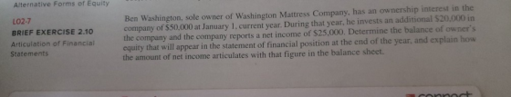 Alternative Forms of Equity LO2-7 BRIEF EXERCISE 2.10 Articulation of Financial Statements Ben Washington, sole owner of Wash