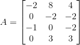 A=\begin{bmatrix} -2 &8 & 4\\ 0& -2& -2\\ -1& 0 & -2\\ 0 & 3 & 3 \end{bmatrix}