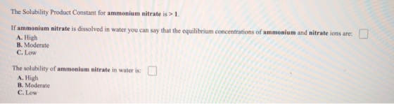 The Solubility Product Constant for ammonium nitrate is >1. If ammonium nitrate is dissolved in water you can say that the eq
