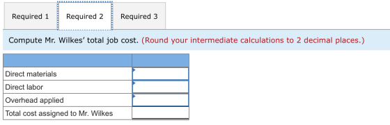 Required 1 Required 2 Required 3 Compute Mr. Wilkes total job cost. (Round your intermediate calculations to 2 decimal place