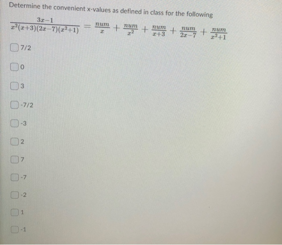 Determine the convenient x-values as defined in class for the following 3x-1 t? (х+3)(2x – 7) (x2+1) пит T + пит Т2 + num х+3