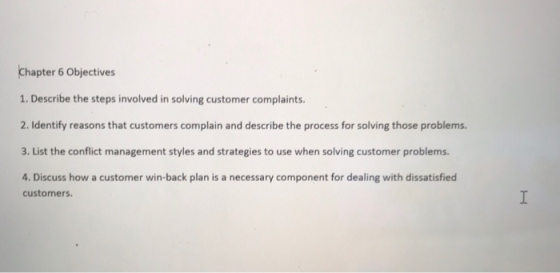 Chapter 6 Objectives 1. Describe the steps involved in solving customer complaints. 2. Identify reasons that customers compla