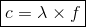 oxed{c = lambda imes f}