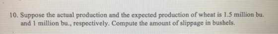 10. Suppose the actual production and the expected production of wheat is 1.5 million bu. and 1 million bu., respectively. Co